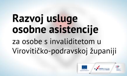 Projekt Razvoj usluge osobne asistencije za osobe s invaliditetom Virovitičko-podravske županije